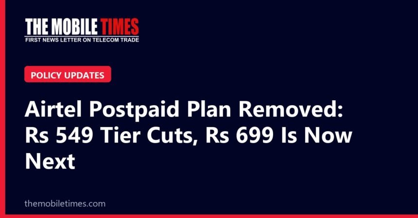 Airtel Drops ₹549 Postpaid Plan: What Changes for Users The Mobile Times headline card: Airtel Postpaid Plan Removed: Rs 549 Tier Cuts, Rs 699 Is Now Next