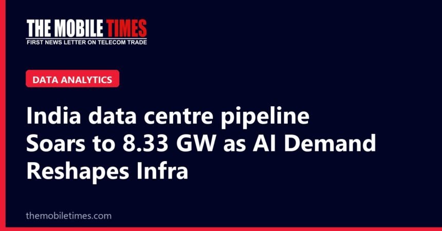 India data centre pipeline Soars to 8.33 GW as AI Demand Reshapes Infra The Mobile Times headline card: India data centre pipeline Soars to 8.33 GW as AI Demand Reshapes Infra