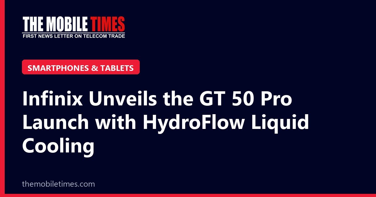 The Mobile Times headline card: Infinix Unveils the GT 50 Pro Launch with HydroFlow Liquid Cooling