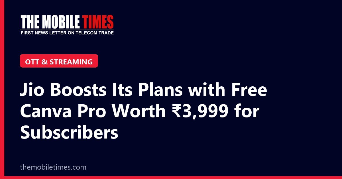 The Mobile Times headline card: Jio Boosts Its Plans with Free Canva Pro Worth ₹3,999 for Subscribers