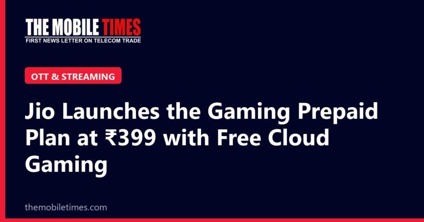 The Mobile Times headline card: Jio Launches the Gaming Prepaid Plan at ₹399 with Free Cloud Gaming