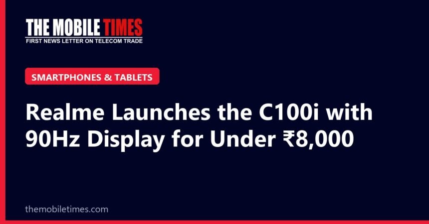 Realme Launches the C100i with 90Hz Display for Under ₹8,000 The Mobile Times headline card: Realme Launches the C100i with 90Hz Display for Under ₹8,000