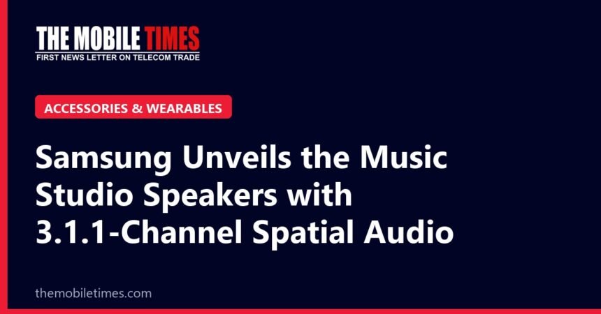 The Mobile Times headline card: Samsung Unveils the Music Studio Speakers with 3.1.1-Channel Spatial Audio