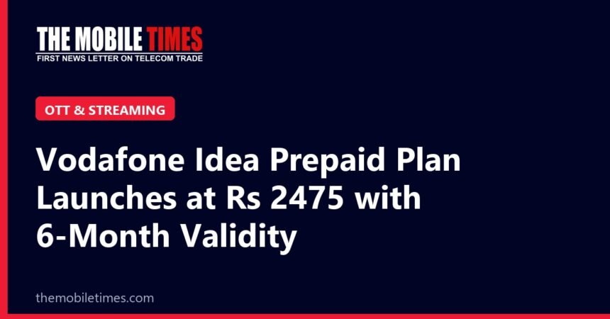 The Mobile Times headline card: Vodafone Idea Prepaid Plan Launches at Rs 2475 with 6-Month Validity